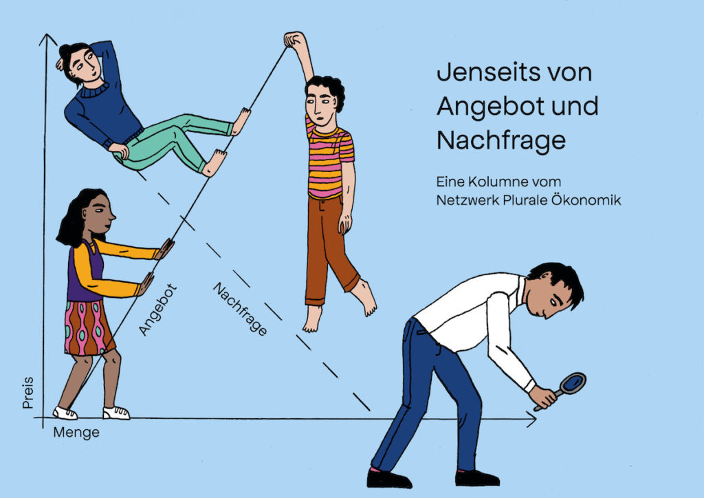 Jenseits von Angebot & Nachfrage – Die Kolumne des Netzwerks Plurale Ökonomik